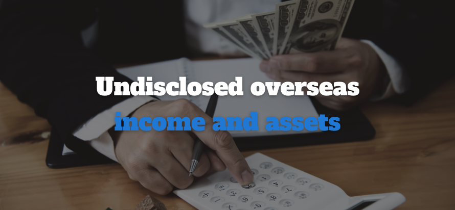 Undisclosed Overseas Income And Assets